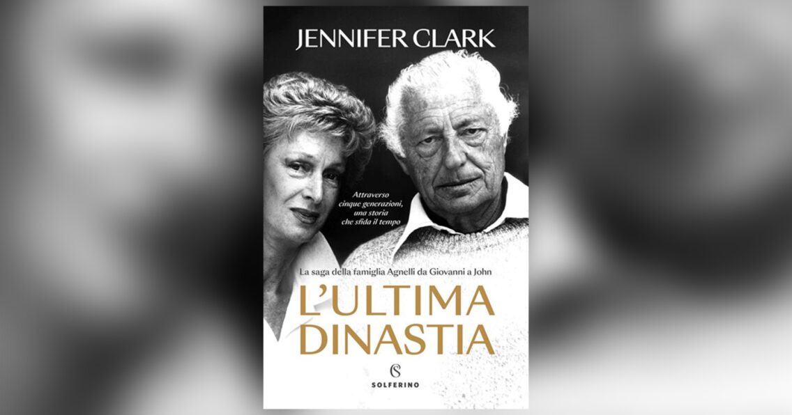 “L’Ultima Dinastia” by Jennifer Clark: A journey through the history of the Agnelli