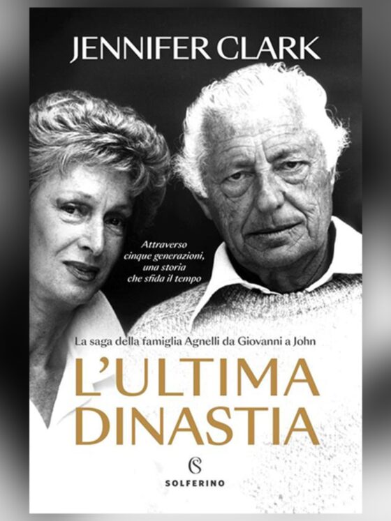 “L’Ultima Dinastia” by Jennifer Clark: A journey through the history of the Agnelli