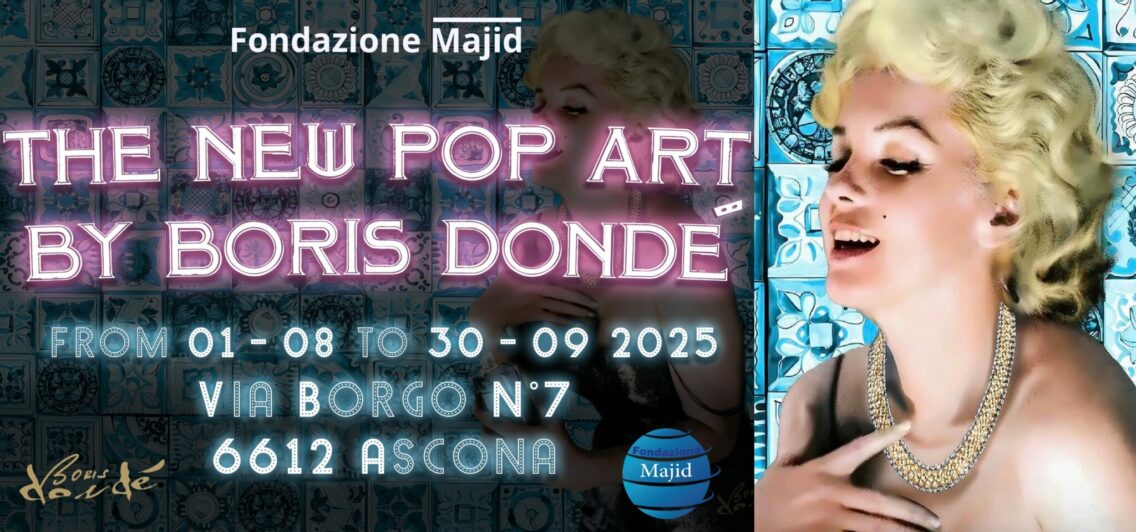 “The New Pop Art” by Boris Dondé at the Foundation Majid – Ascona, Switzerland